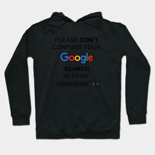 Please Do Not Confuse Your Google Search with My Nursing Degree Funny Nurse Quotes Hoodie